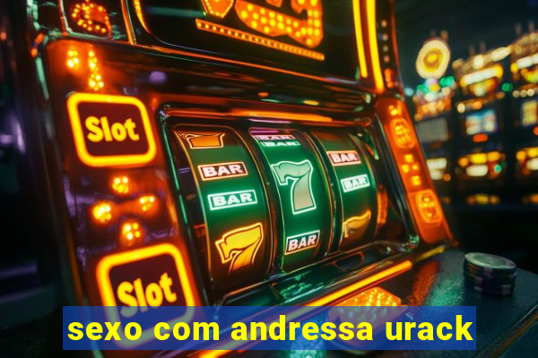 sexo com andressa urack